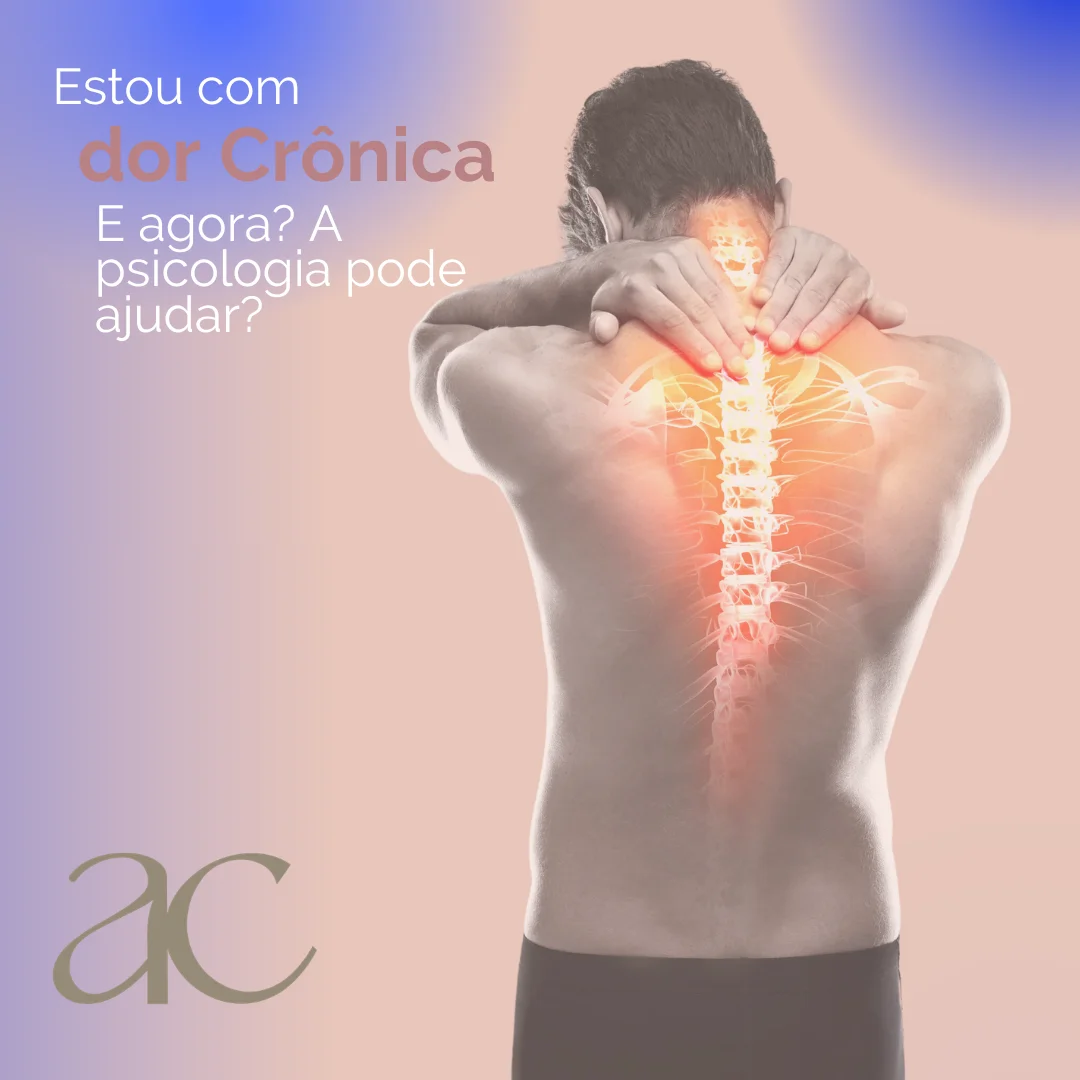 Estou com Dor crônica e agora? A Psicologia pode ajudar?